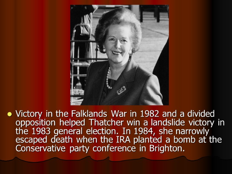 Victory in the Falklands War in 1982 and a divided opposition helped Thatcher win